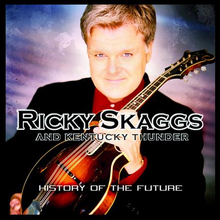 Ricky Skaggs and Kentucky Thunder - History of The Future - Zortam Music