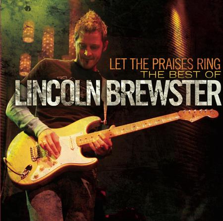 Lincoln Brewster - Let the Praises Ring : The Best of Lincoln Brewster - Zortam Music