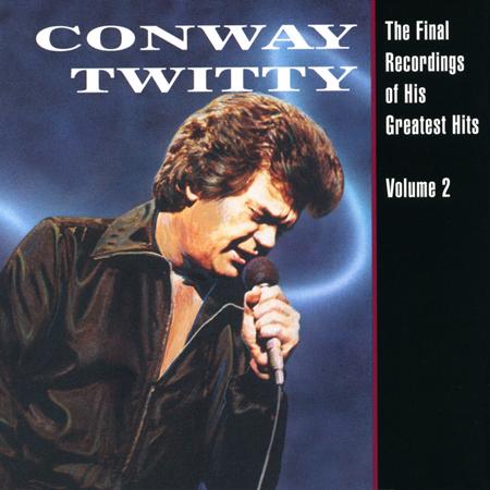 CONWAY TWITTY - The Final Recordings Of His Greatest Hits Vol. 2 - Zortam Music
