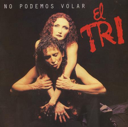 El Tri - No Podemos Volar Lyrics - Zortam Music