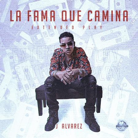 J Alvarez - La Fama Que Camina Extended Play - Zortam Music