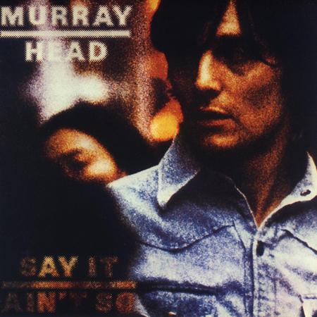 MURRAY HEAD - Say it ain