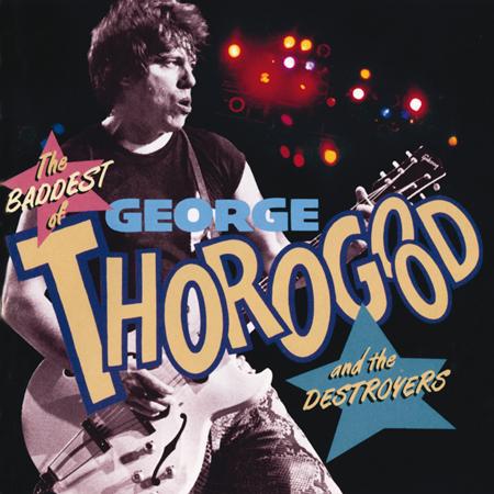 George Thorogood and the Destroyers - The Baddest Of... - Zortam Music