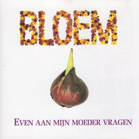 Bloem - Even Aan Mijn Moeder Vragen - Zortam Music