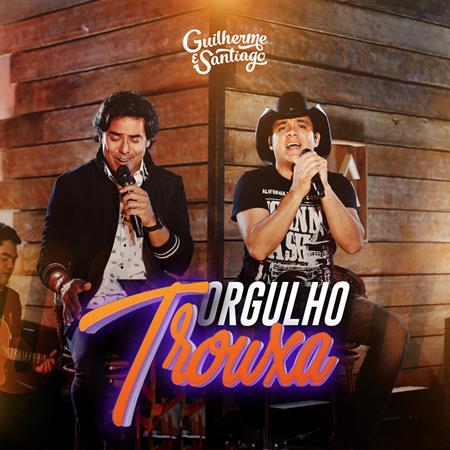 Guilherme & Santiago - Orgulho Trouxa - Zortam Music