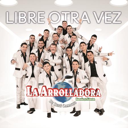 La Arrolladora Banda El Limón De René Camacho - Libre Otra Vez - Zortam Music