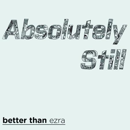BETTER THAN EZRA - Absolutely Still - Zortam Music