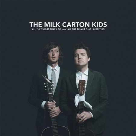 The Milk Carton Kids - All the Things That I Did and All the Things That I Didn