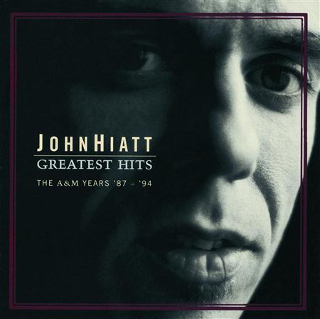 John Hiatt - Greatest Hits: The A&M Years 