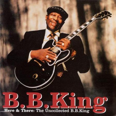 B.B. King - Here & There The Uncollected B. B. King - Zortam Music