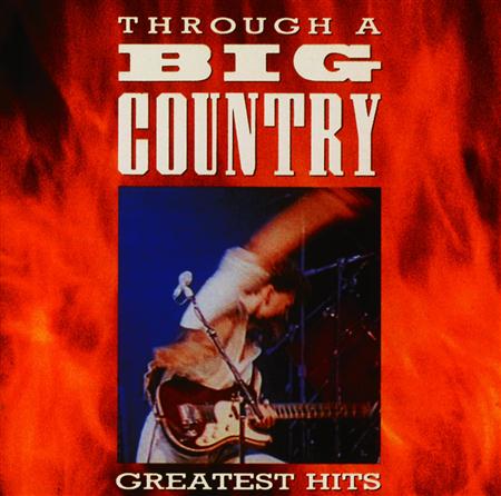 BIG COUNTRY - Through A Big Country - Zortam Music BIG COUNTRY - Through A Big Country - Zortam Music
