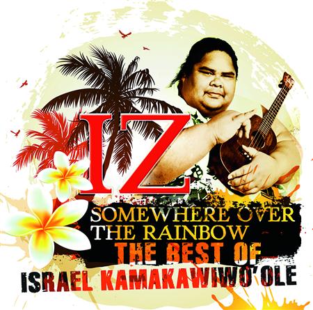 Israel Kamakawiwoole - Somewhere Over The Rainbow, The Best Of Israel Kamakawiwo