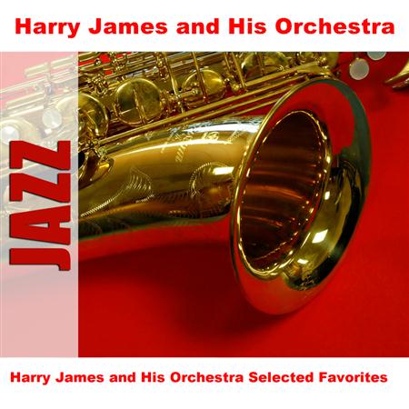 Harry James - Harry James And His Orchestra Selected Favorites - Zortam Music