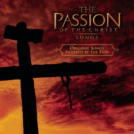 Various Artists - The Passion Of The Christ: Songs - Original Songs Inspired By The Film - Zortam Music