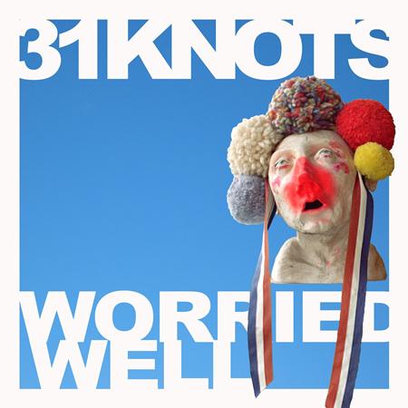 31Knots - Worried Well - Zortam Music