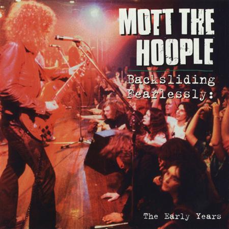 Mott The Hoople - Backsliding Fearlessly The Early Years - Zortam Music