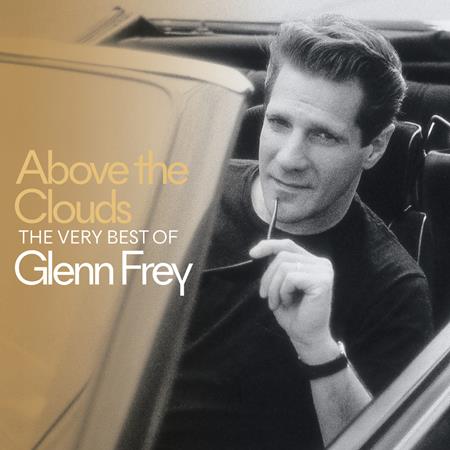 GLENN FREY - Above The Clouds The Very Best Of Glenn Frey - Zortam Music