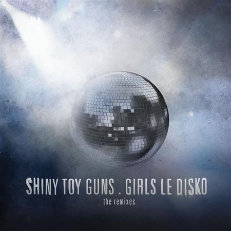 Shiny Toy Guns - Girls Le Disko The Remixes - Zortam Music
