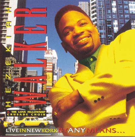 HEZEKIAH WALKER & THE LOVE FELLOWSHIP CRUSADE CHOIR - Live In New York By Any Means... - Zortam Music