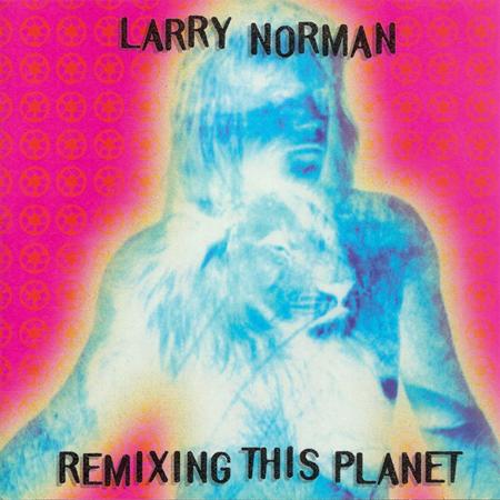 Larry Norman - Remixing This Planet - Zortam Music