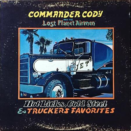COMMANDER CODY - Hot Licks, Cold Steel & Trucker