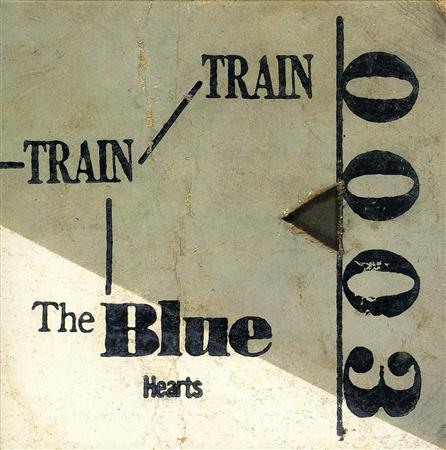 THE BLUE HEARTS - TRAIN-TRAIN - Zortam Music