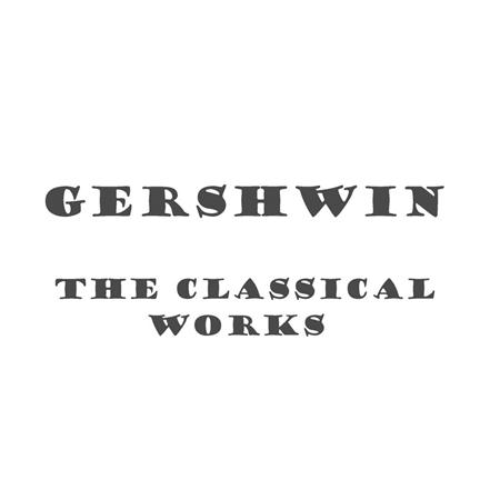 George Gershwin - Gershwin - The Classical Works - Zortam Music