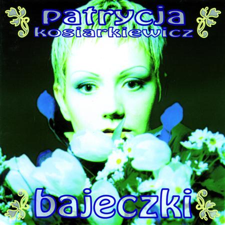 PATRYCJA KOSIARKIEWICZ - Bajeczki - Zortam Music