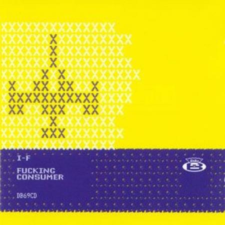 I-F - Fucking Consumer - Zortam Music
