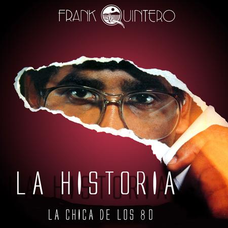 Frank Quintero - La Historia: La Chica De Los 80