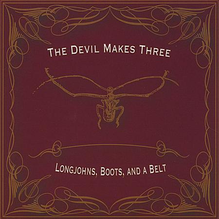 The Devil Makes Three - Longjohns, Boots And A Belt - Zortam Music