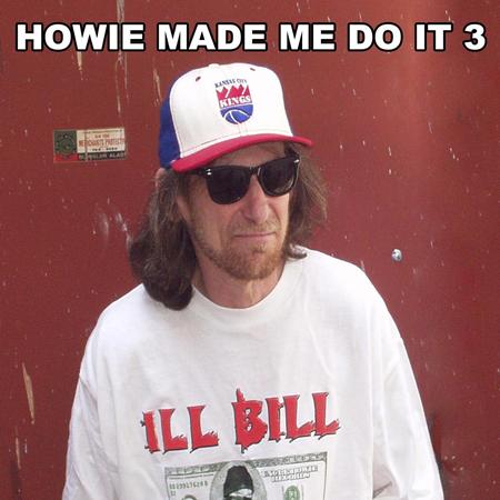 ILL BiLL - Howie Made Me Do It 3 - Zortam Music