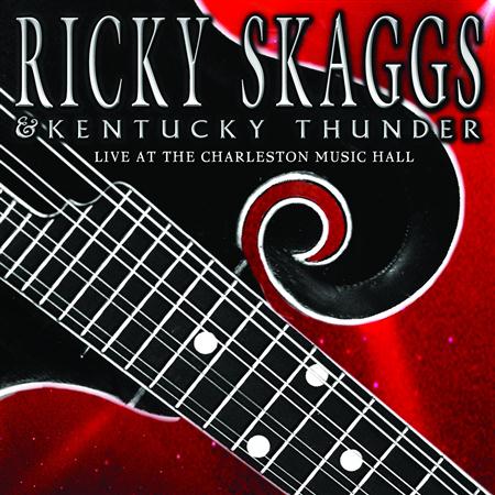 Ricky Skaggs and Kentucky Thunder - Live At The Charleston Music Hall - Zortam Music