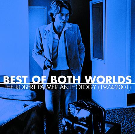 Robert Palmer - Best Of Both Worlds The Robert Palmer Anthology - Zortam Music