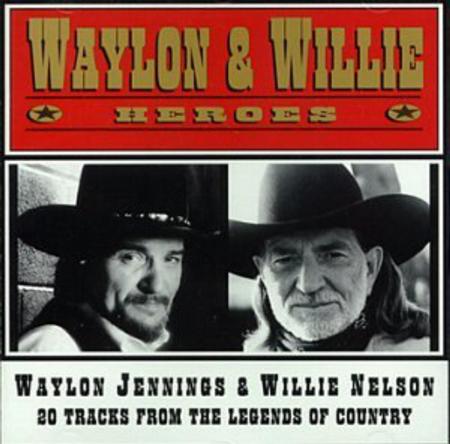 Waylon Jennings & Willie Nelson - Waylon Jennings & Willie Nelson - Heroes - Zortam Music