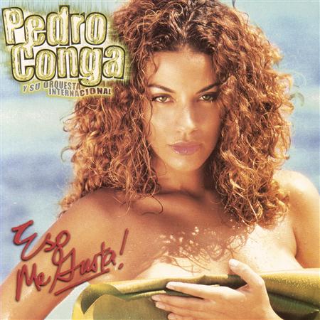 Pedro Conga Y Su Orquesta Internacional - Eso Me Gusta - Zortam Music