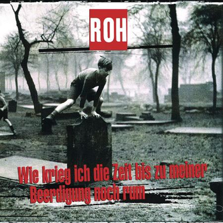 ROH - Wie Krieg Ich Die Zeit Bis Zu Meiner Beerdigung Noch Rum - Zortam Music