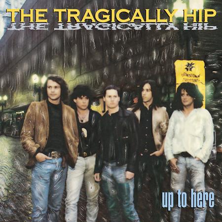 The Tragically Hip - Up To Here (1989) - Zortam Music