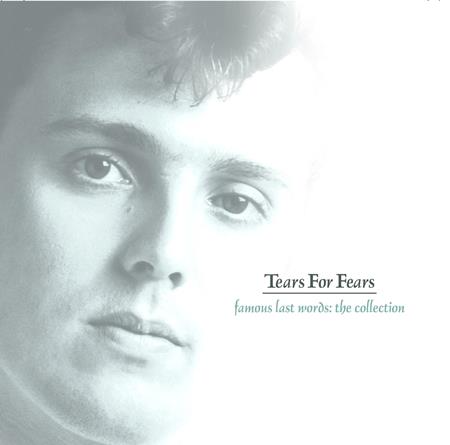 Tears For Fears - Famous Last Words The Collection - Zortam Music