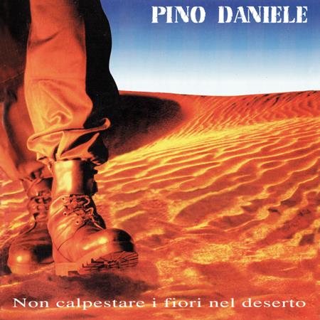 Pino Daniele - Non calpestare i fiori nel deserto (Remastered Version) - Zortam Music
