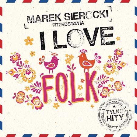 Various Artists - Marek Sierocki Przedstawia: I Love Folk - Zortam Music Various Artists - Marek Sierocki Przedstawia: I Love Folk - Zortam Music