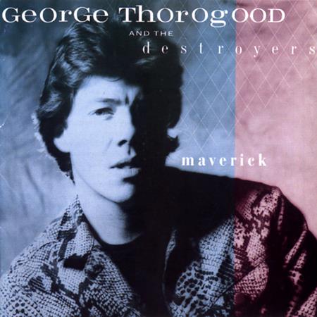 George Thorogood and the Destroyers - Maverick - Zortam Music