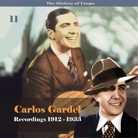 Carlos Gardel - The History Of Tango - Carlos Gardel Volume 11  Recordings 1912 - 1933 - Zortam Music