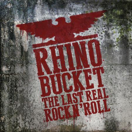 Rhino Bucket - The Last Real Rock N
