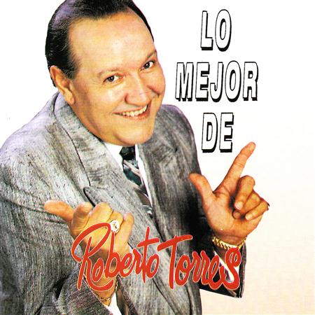 Roberto Torres - Lo Mejor De Roberto Torres - Zortam Music