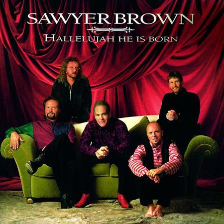 Sawyer Brown - Hallelujah, He Is Born - Zortam Music