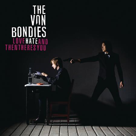 The Von Bondies - Love Hate And Then There