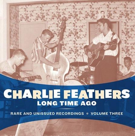 Charlie Feathers - Long Time Ago Rare And Unissued Recordings Vol. 3 - Zortam Music