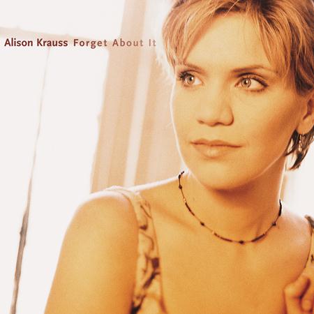 Alison Krauss & Union Station - Forget About It - Zortam Music