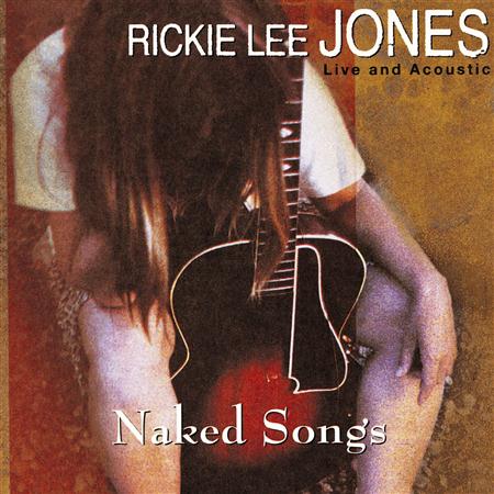 Rickie Lee Jones - Naked Songs Live And Acoustic - Zortam Music